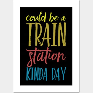 Could Be A Train Station Kinda Day Posters and Art